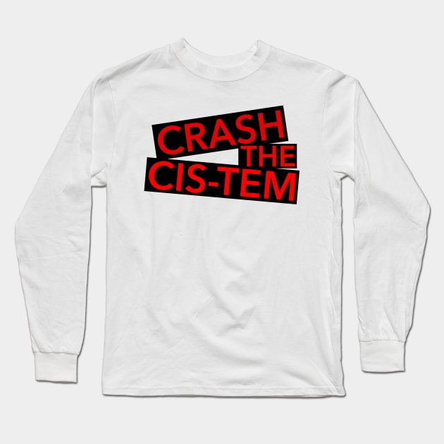 Crash the Cis-tem Long Sleeve T-Shirt by JustGottaDraw